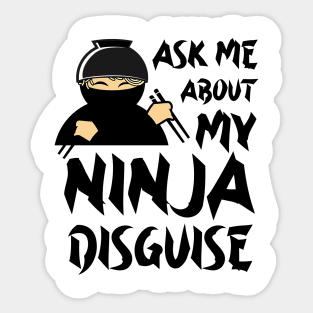 Ask Me About My Ninja Disguise Sticker